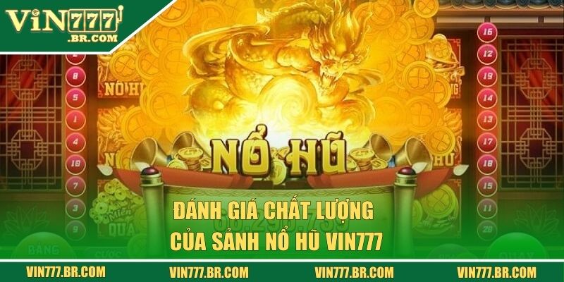 Đánh giá chất lượng của sảnh nổ hũ Vin777
